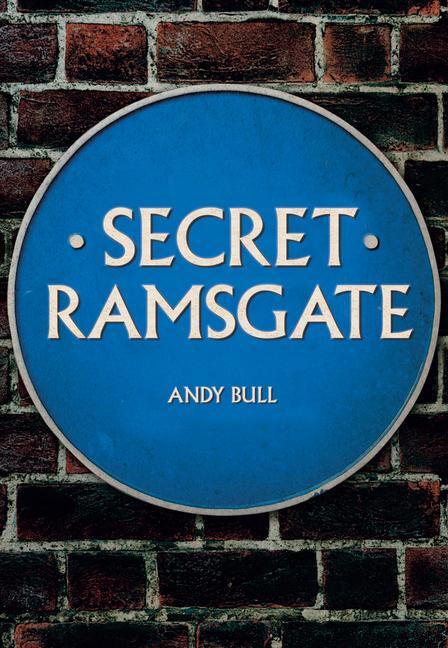 Cover: 9781445692555 | Secret Ramsgate | Andy Bull | Taschenbuch | Secret | Englisch | 2019