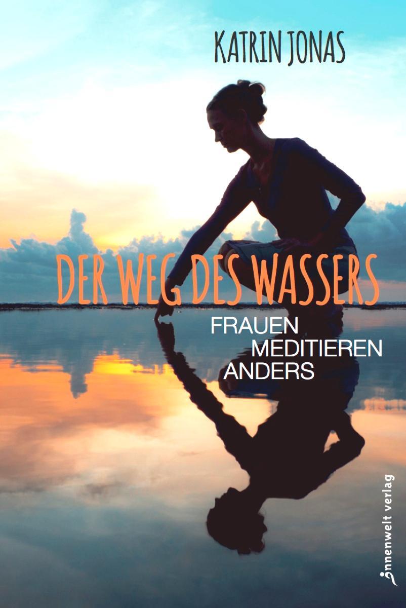 Cover: 9783942502931 | Der Weg des Wassers - Frauen meditieren anders | Katrin Jonas | Buch