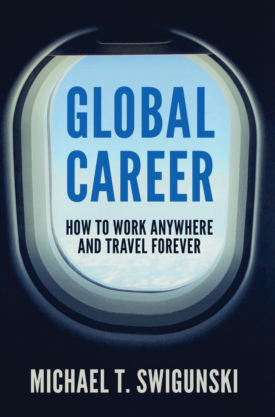 Cover: 9781732623002 | Global Career | How to Work Anywhere and Travel Forever | Swigunski