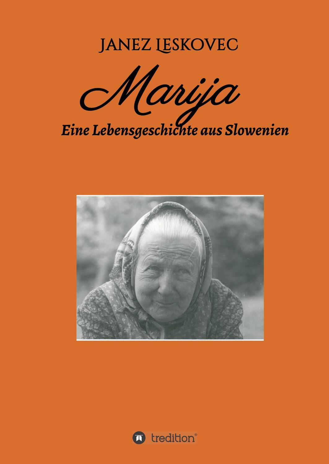 Cover: 9783749765621 | Marija | Eine Lebensgeschichte aus Slowenien | Janez Leskovec | Buch