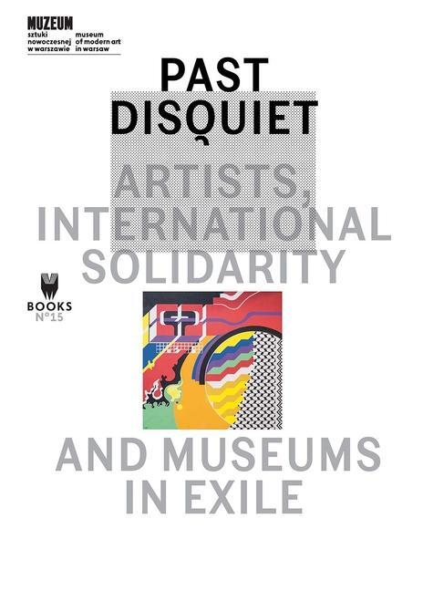 Cover: 9788364177446 | Past Disquiet | Artists, International Solidarity and Museums in Exile