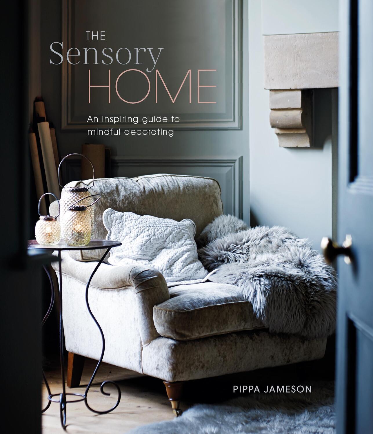 Cover: 9781788794770 | The Sensory Home | A Helpful Guide to Mindful Decorating | Jameson