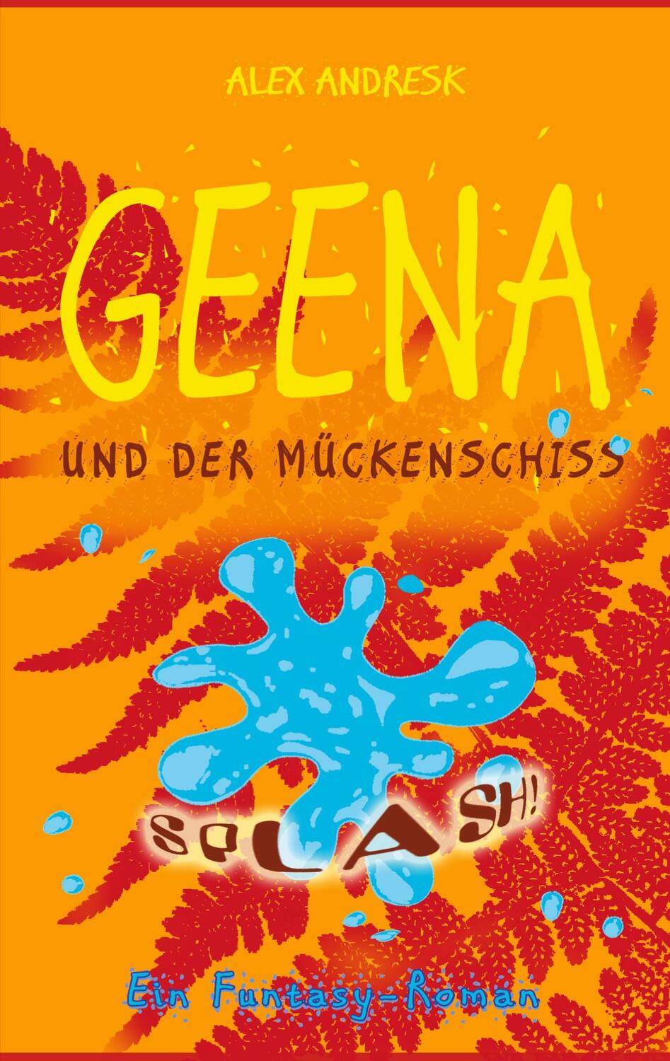 Cover: 9783756822218 | Geena und der Mückenschiss | Ein Funtasy-Roman | Alex Andresk | Buch
