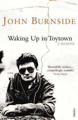 Cover: 9780099507833 | Waking Up in Toytown. John Burnside | John Burnside | Taschenbuch