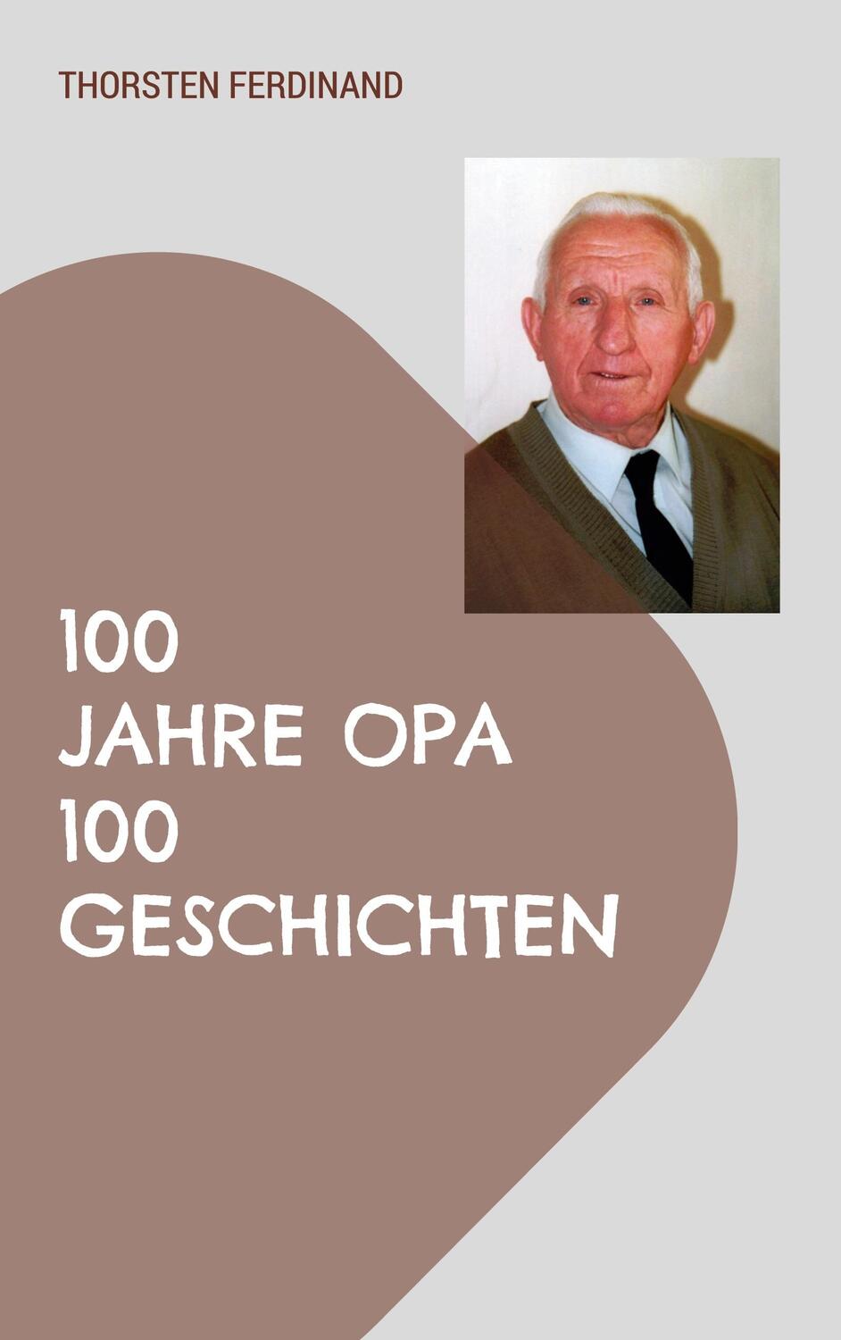 Cover: 9783756822348 | 100 Jahre Opa - 100 Geschichten | Thorsten Ferdinand | Taschenbuch