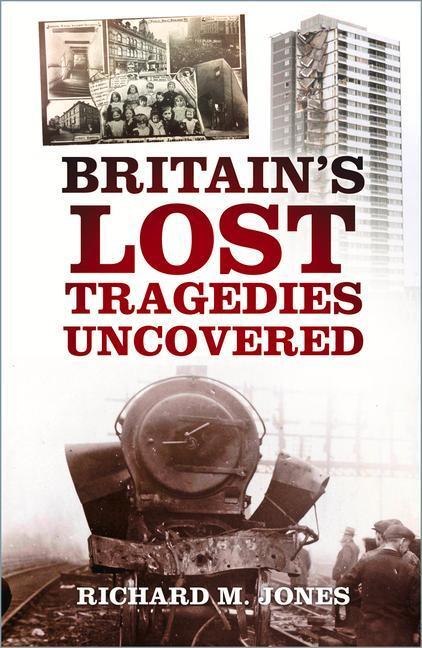 Cover: 9780750996617 | Britain's Lost Tragedies Uncovered | Richard M. Jones | Taschenbuch