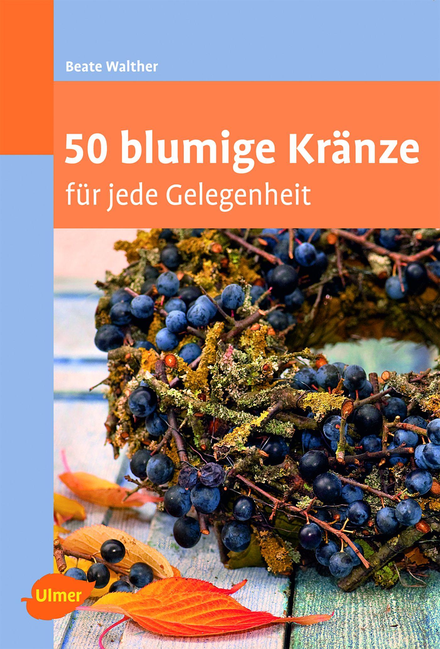 Cover: 9783800176748 | 50 blumige Kränze | für jede Gelegenheit | Beate Walther | Taschenbuch