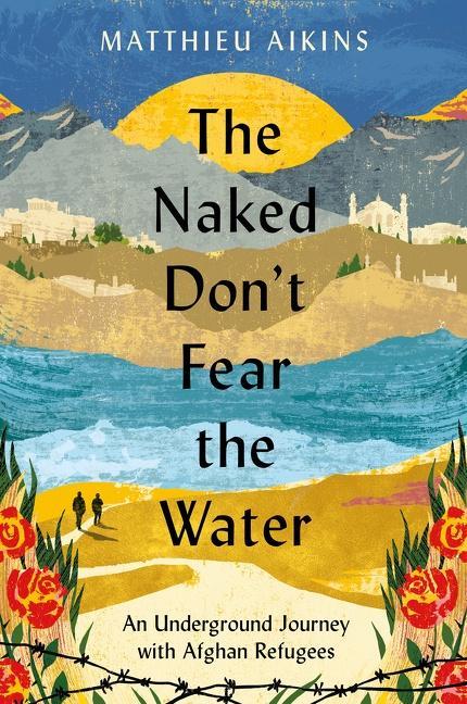 Cover: 9780063237414 | The Naked Don't Fear the Water | Matthieu Aikins | Taschenbuch | 2022