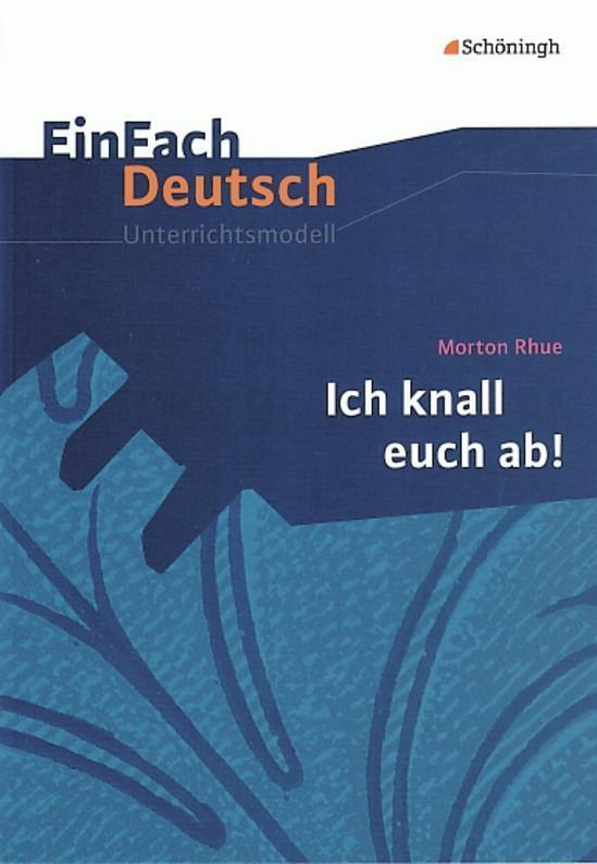 Cover: 9783140224048 | Morton Rhue: Ich knall euch ab!. EinFach Deutsch Unterrichtsmodelle