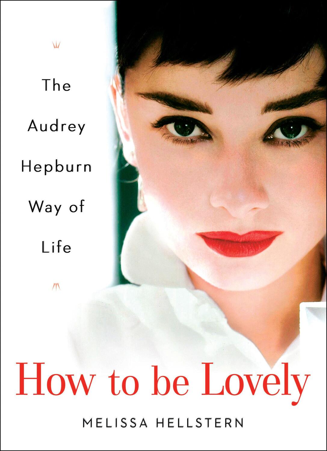 Cover: 9780525948230 | How to Be Lovely: The Audrey Hepburn Way of Life | Melissa Hellstern