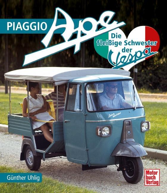 Cover: 9783613043398 | Piaggio Ape | Die fleißige Schwester der Vespa | Günther Uhlig | Buch