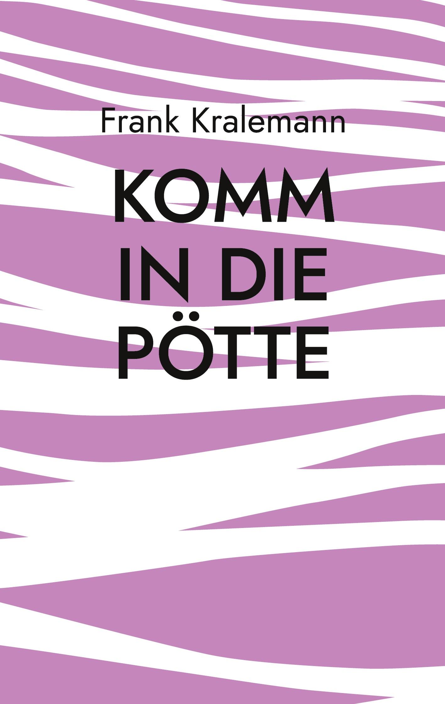 Cover: 9783839161791 | Komm in die Pötte | Anfangen und weitermachen | Frank Kralemann | Buch