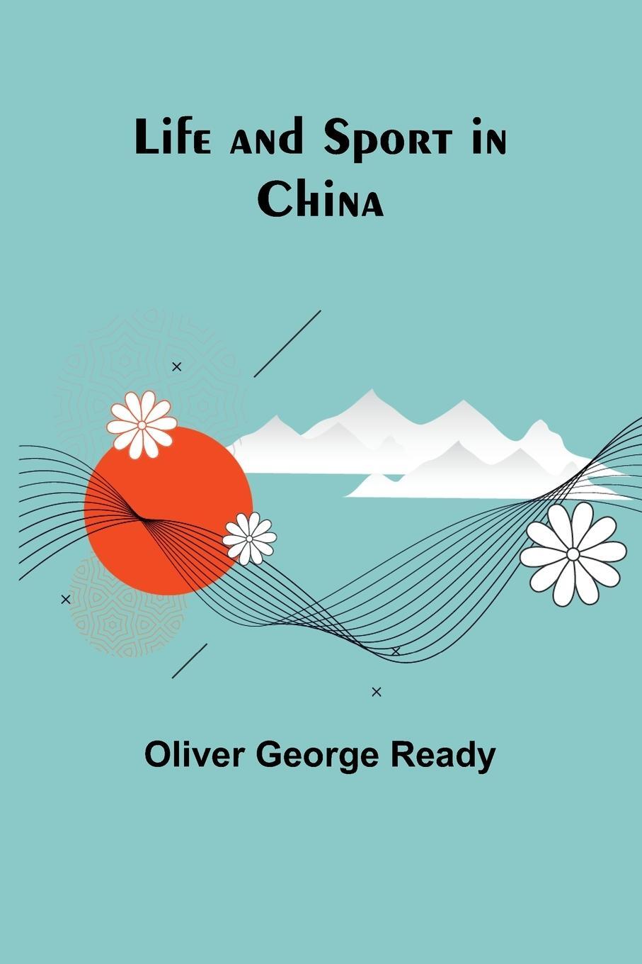 Cover: 9789356905450 | Life and sport in China | Oliver George Ready | Taschenbuch | Englisch