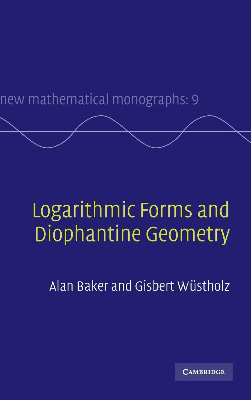 Cover: 9780521882682 | Logarithmic Forms and Diophantine Geometry | A. Baker (u. a.) | Buch