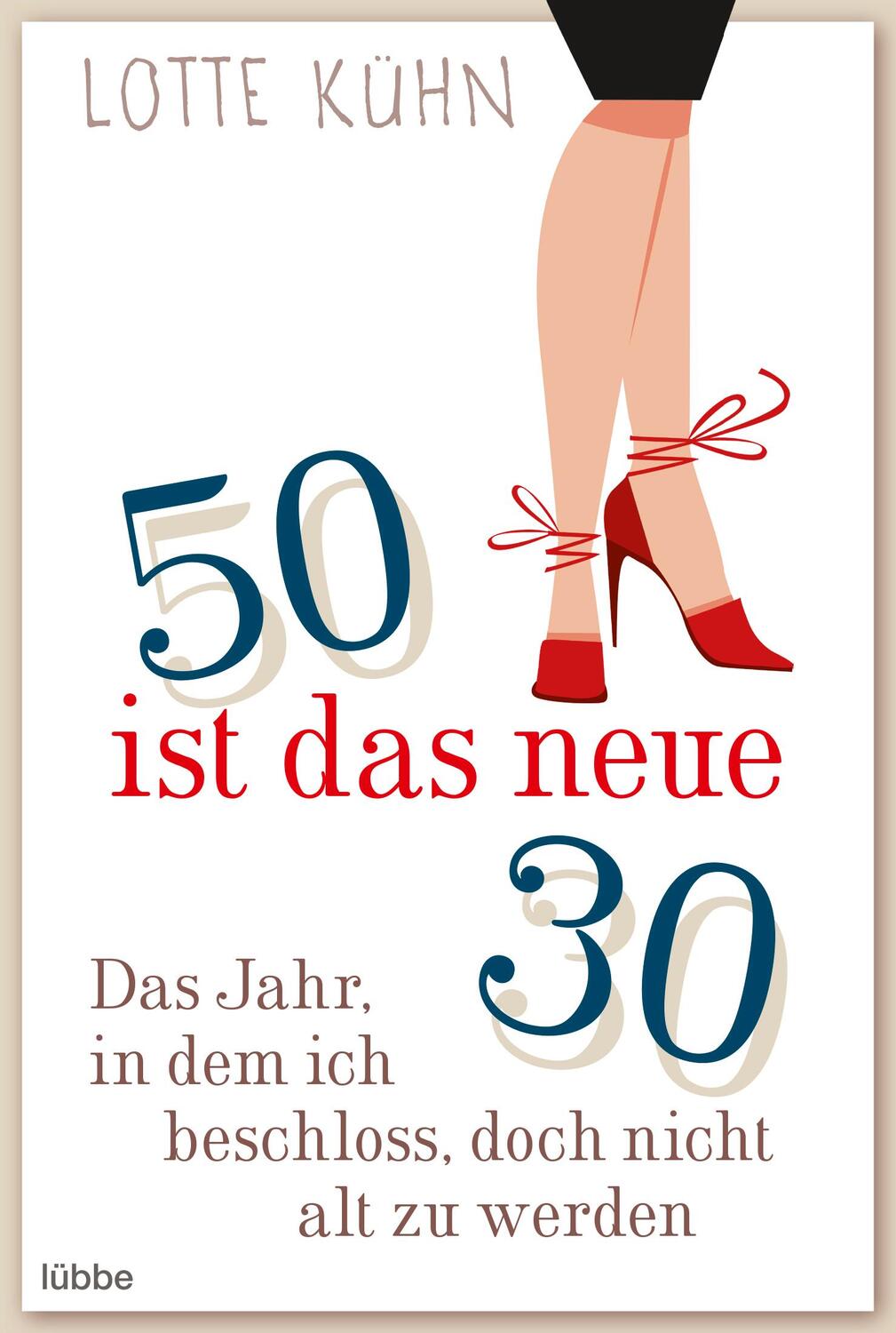 Cover: 9783404608201 | Fünfzig ist das neue Dreißig | Lotte Kühn | Taschenbuch | 220 S.