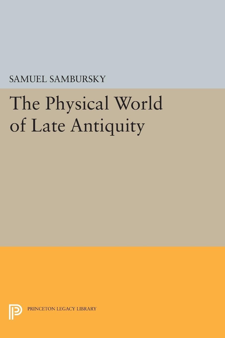 Cover: 9780691606378 | The Physical World of Late Antiquity | Samuel Sambursky | Taschenbuch