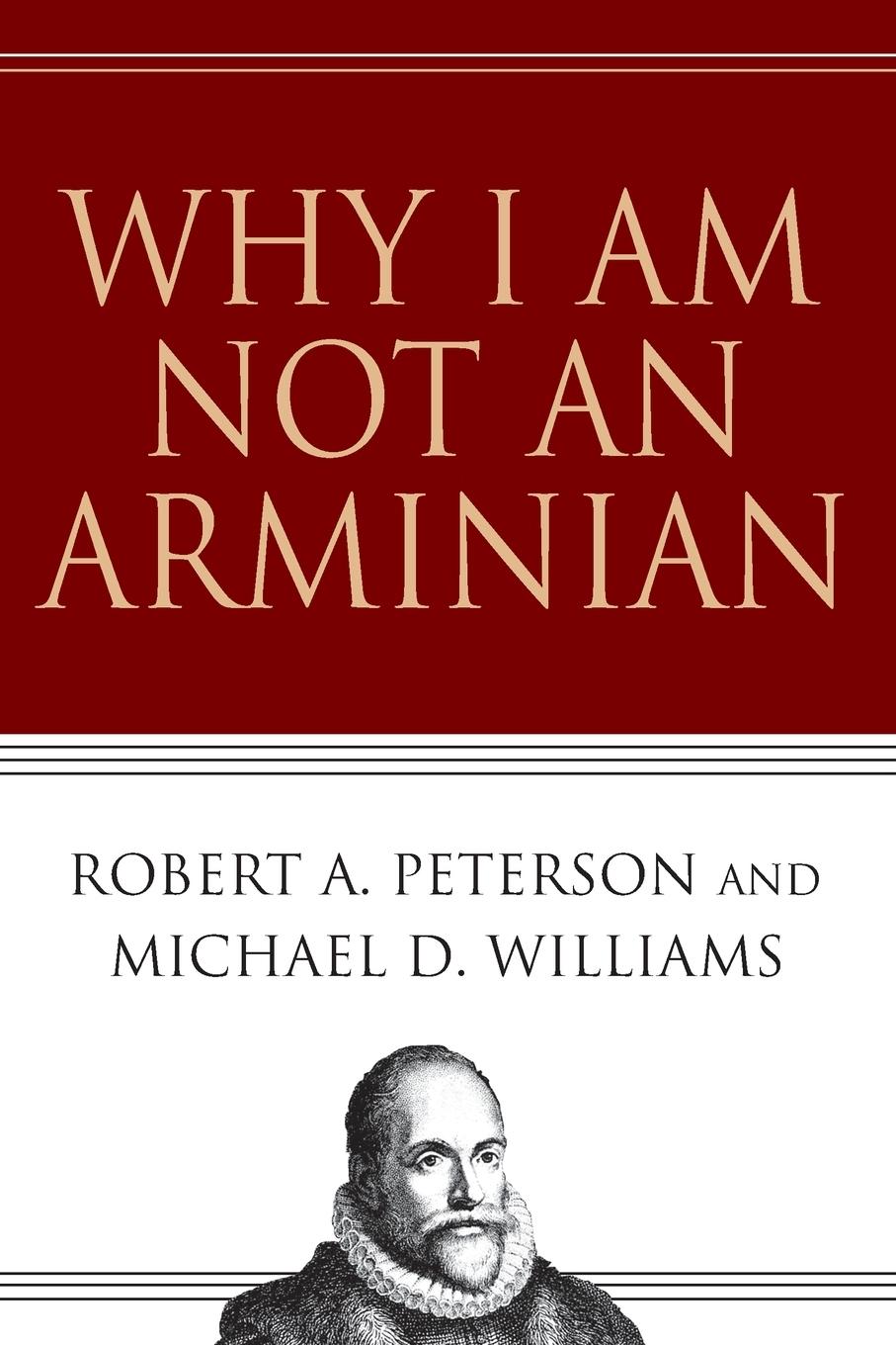 Cover: 9780830832484 | Why I Am Not an Arminian | Robert A. Peterson (u. a.) | Taschenbuch