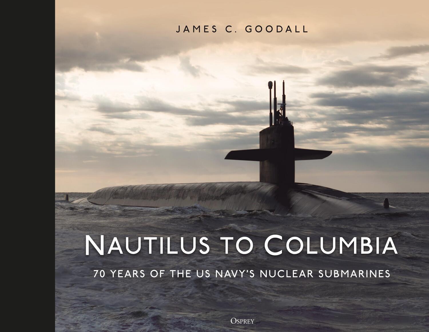 Cover: 9781472856500 | Nautilus to Columbia | 70 years of the US Navy's Nuclear Submarines