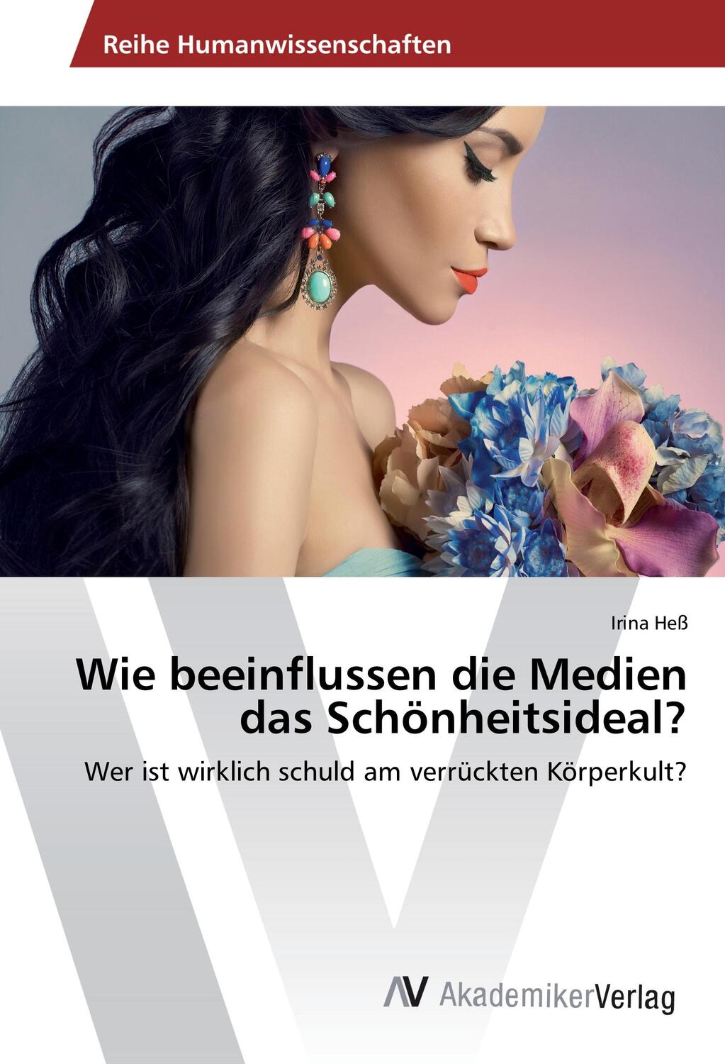 Cover: 9783639877007 | Wie beeinflussen die Medien das Schönheitsideal? | Irina Heß | Buch