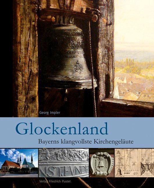 Cover: 9783791726496 | Glockenland | Bayerns klangvollste Kirchengeläute | Georg Impler