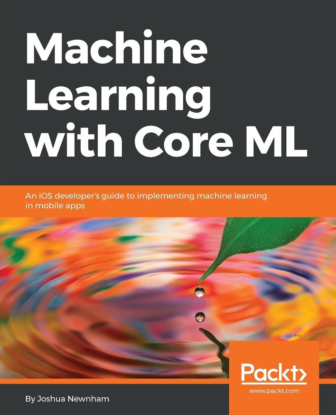 Cover: 9781788838290 | Machine Learning with Core ML | Joshua Newnham | Taschenbuch | 2018