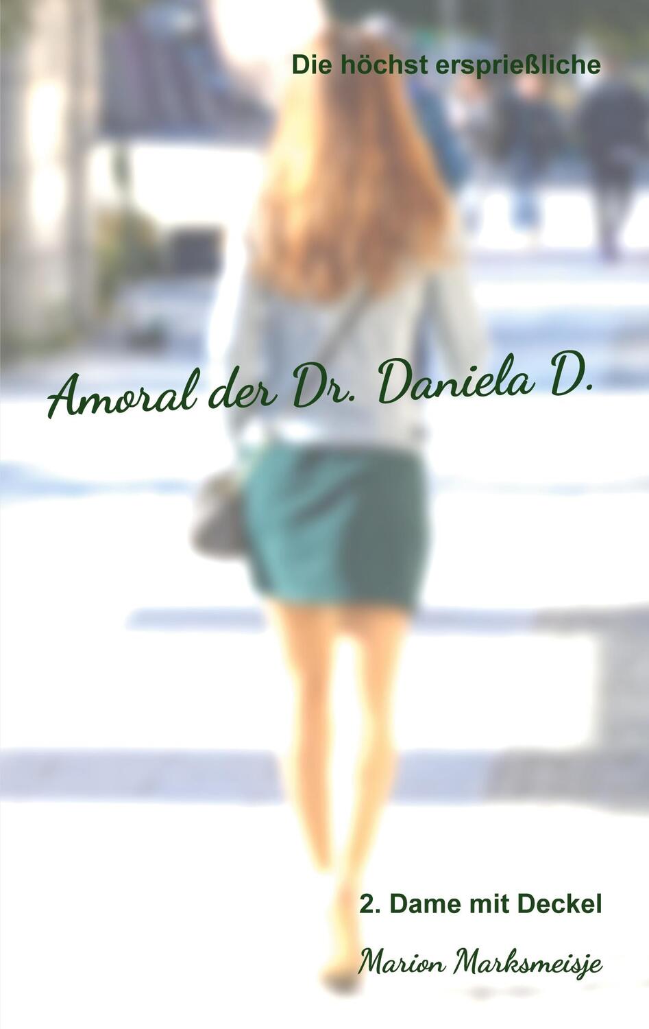 Cover: 9783756833351 | Die höchst ersprießliche Amoral der Dr. Daniela D. Eine...