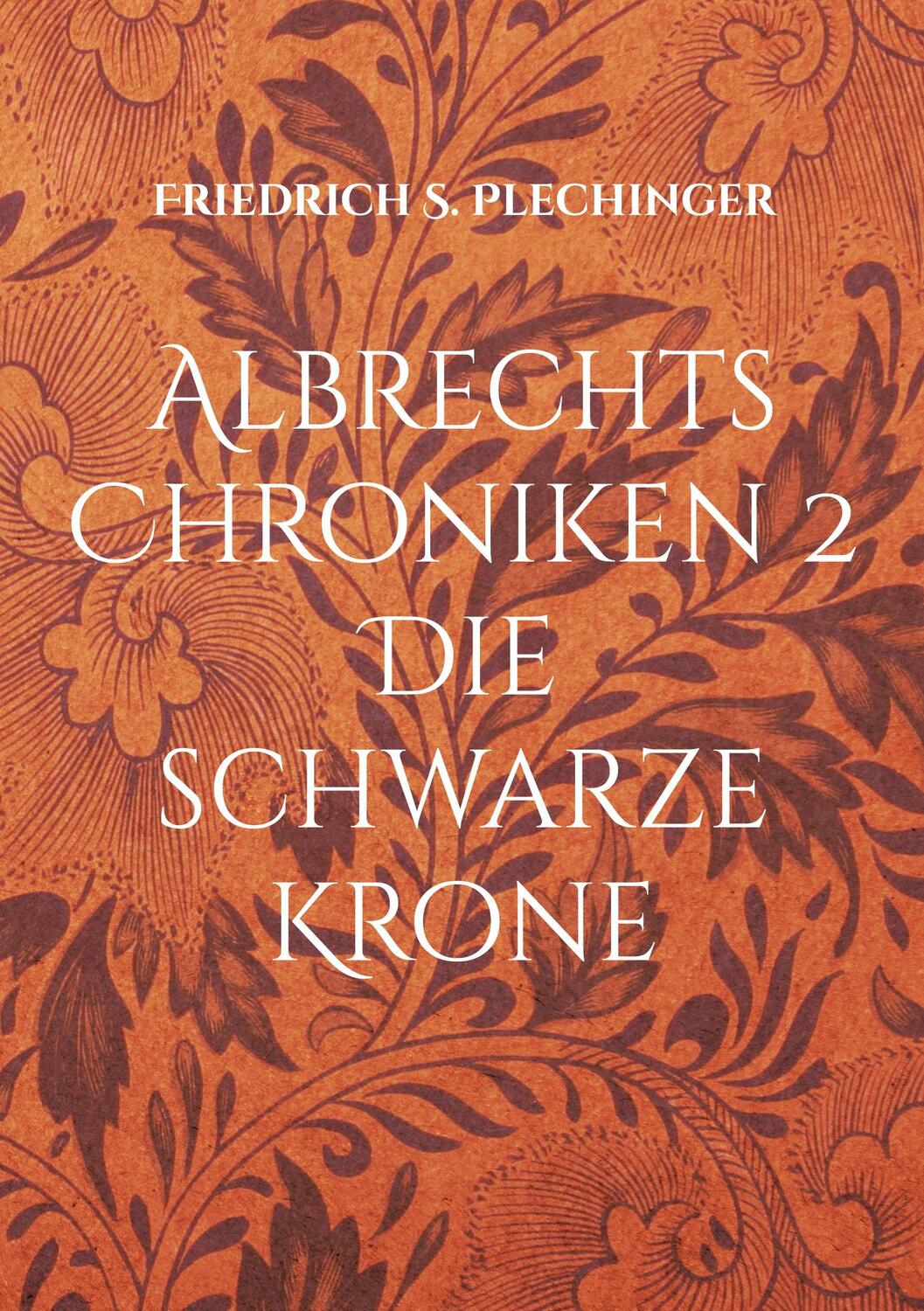 Cover: 9783755794837 | Albrechts Chroniken 2 | Die schwarze Krone | Friedrich S Plechinger