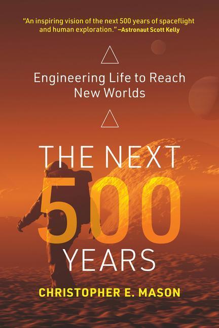 Cover: 9780262543842 | The Next 500 Years | Engineering Life to Reach New Worlds | Mason
