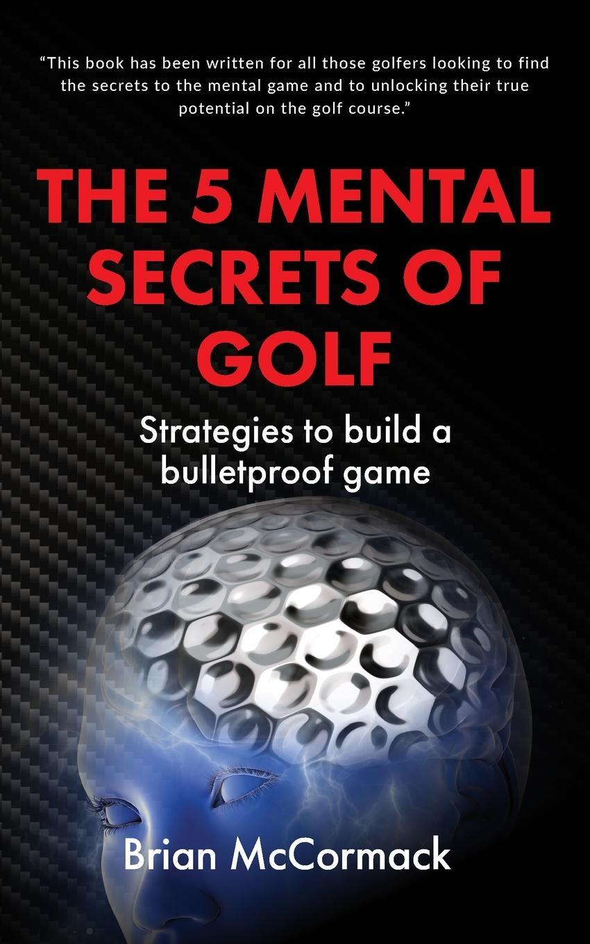 Cover: 9781914560057 | THE 5 MENTAL SECRETS OF GOLF | Brian McCormack | Taschenbuch | 2021