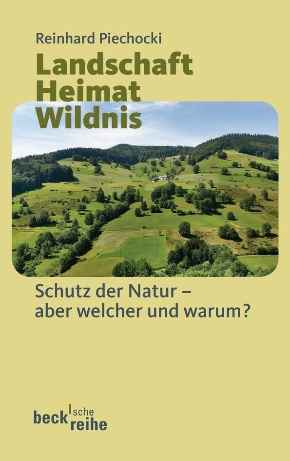Cover: 9783406541520 | Landschaft Heimat Wildnis | Schutz der Natur - aber welcher und warum?