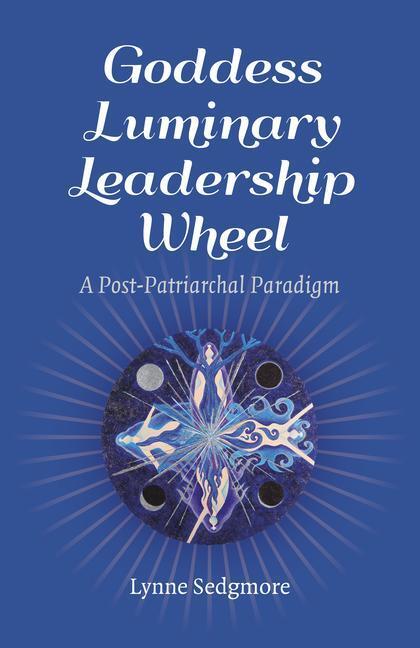 Cover: 9781785354786 | Goddess Luminary Leadership Wheel | A Post-Patriarchal Paradigm | Buch