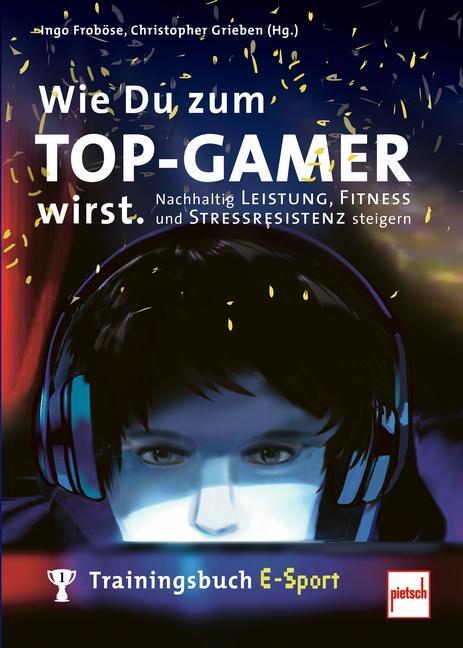 Cover: 9783613508965 | Wie Du zum TOP-GAMER wirst. | Ingo Froböse (u. a.) | Taschenbuch