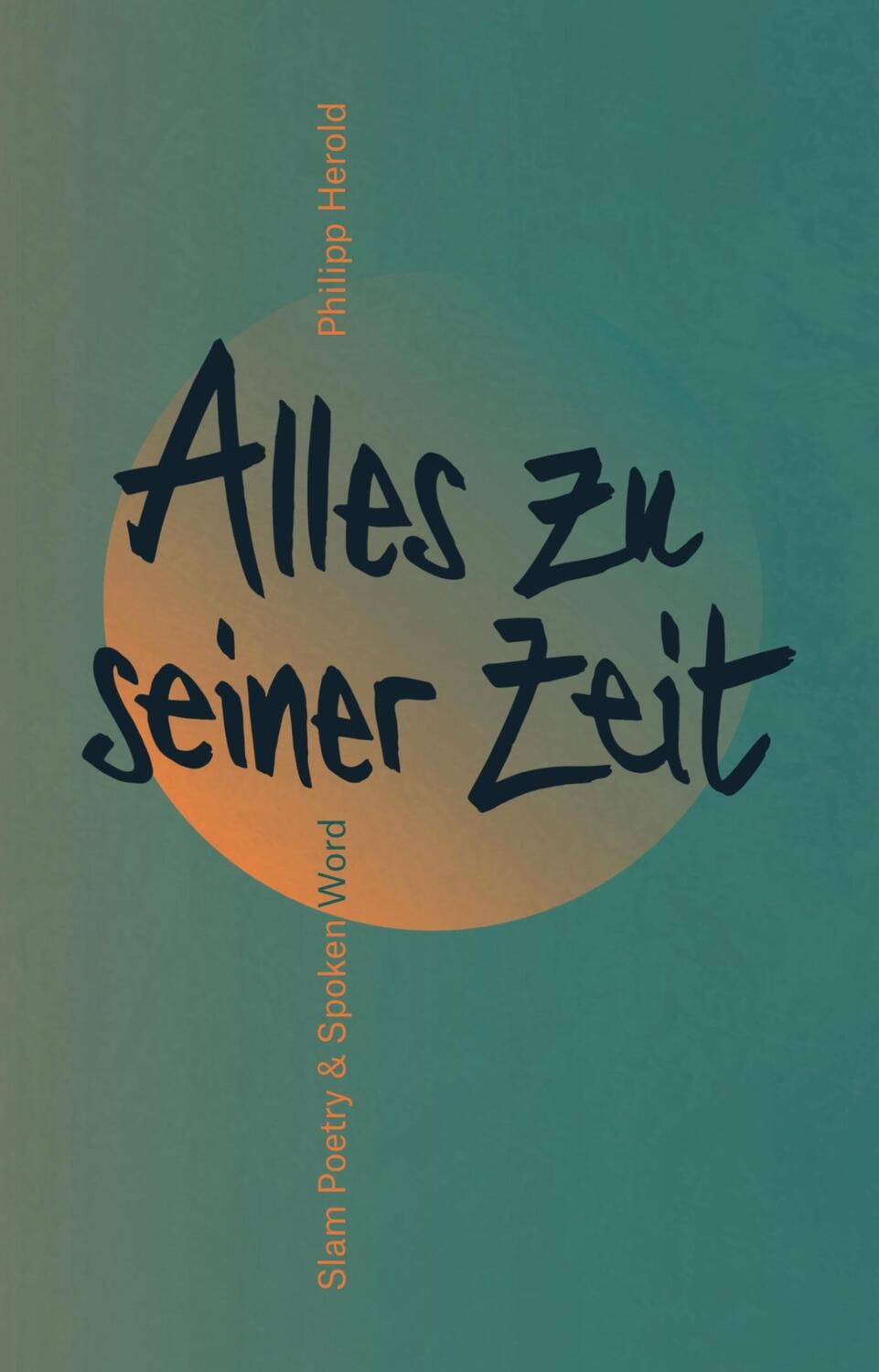 Cover: 9783954611256 | Alles zu seiner Zeit | Slam Poetry &amp; Spoken Word | Philipp Herold