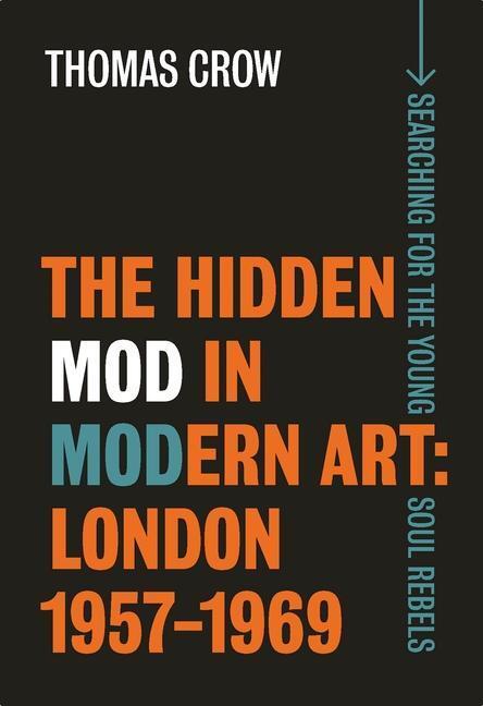 Cover: 9781913107130 | The Hidden Mod in Modern Art | London, 1957-1969 | Thomas Crow | Buch
