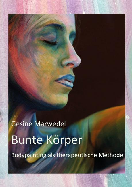 Cover: 9783956317149 | Bunte Körper | Bodypainting als therapeutische Methode | Marwedel