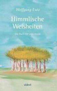 Cover: 9783899069396 | Himmlische Weisheiten | Ein Buch für jedermann | Wolfgang Lutz | Buch