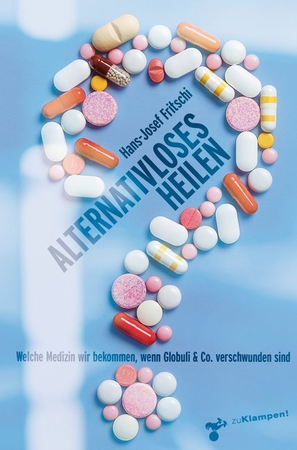 Cover: 9783866746091 | Alternativloses Heilen | Hans-Josef Fritschi | Buch | Deutsch | 2020