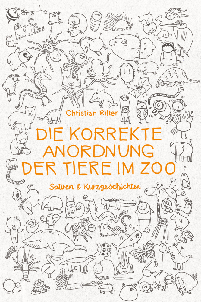 Cover: 9783957910677 | Die korrekte Anordnung der Tiere im Zoo | Satiren & Kurzgeschichten