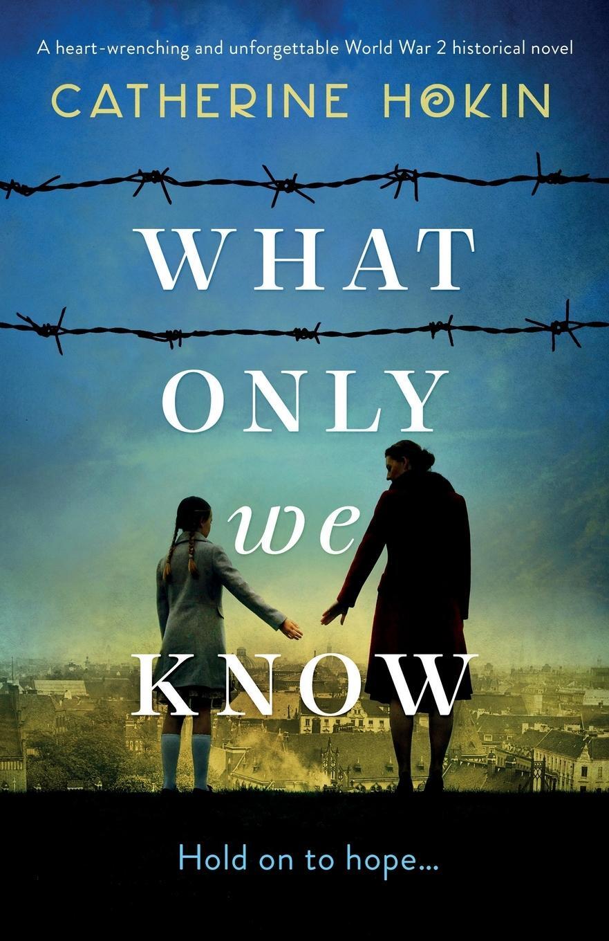 Cover: 9781838881832 | What Only We Know | Catherine Hokin | Taschenbuch | Paperback | 2020
