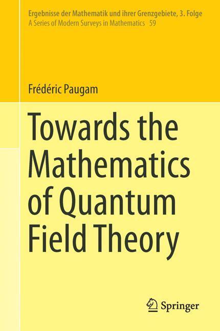 Cover: 9783319045634 | Towards the Mathematics of Quantum Field Theory | Frédéric Paugam