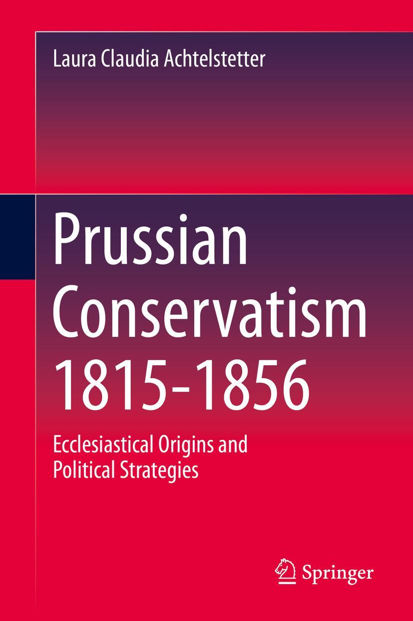 Cover: 9783030810696 | Prussian Conservatism 1815-1856 | Laura Claudia Achtelstetter | Buch