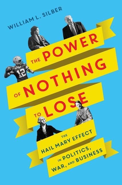 Cover: 9780063011526 | The Power of Nothing to Lose: The Hail Mary Effect in Politics,...