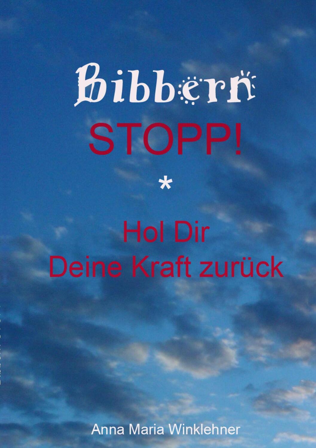 Cover: 9783752811810 | Bibbern Stopp! | Hol Dir Deine Kraft zurück | Anna Maria Winklehner