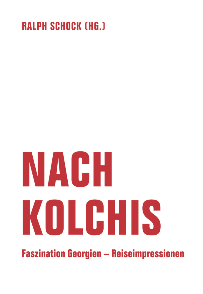 Cover: 9783957323996 | Nach Kolchis | Faszination Georgien - Reiseimpressionen | Ralph Schock
