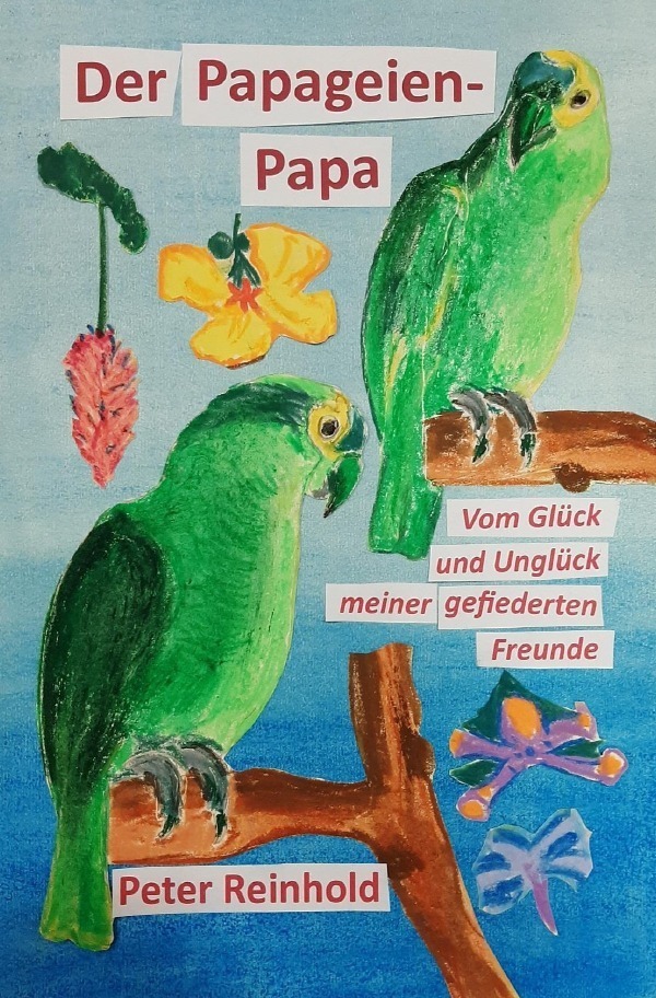 Cover: 9783758403132 | Der Papageien-Papa | Vom Glück und Unglück meiner gefiederten Freunde