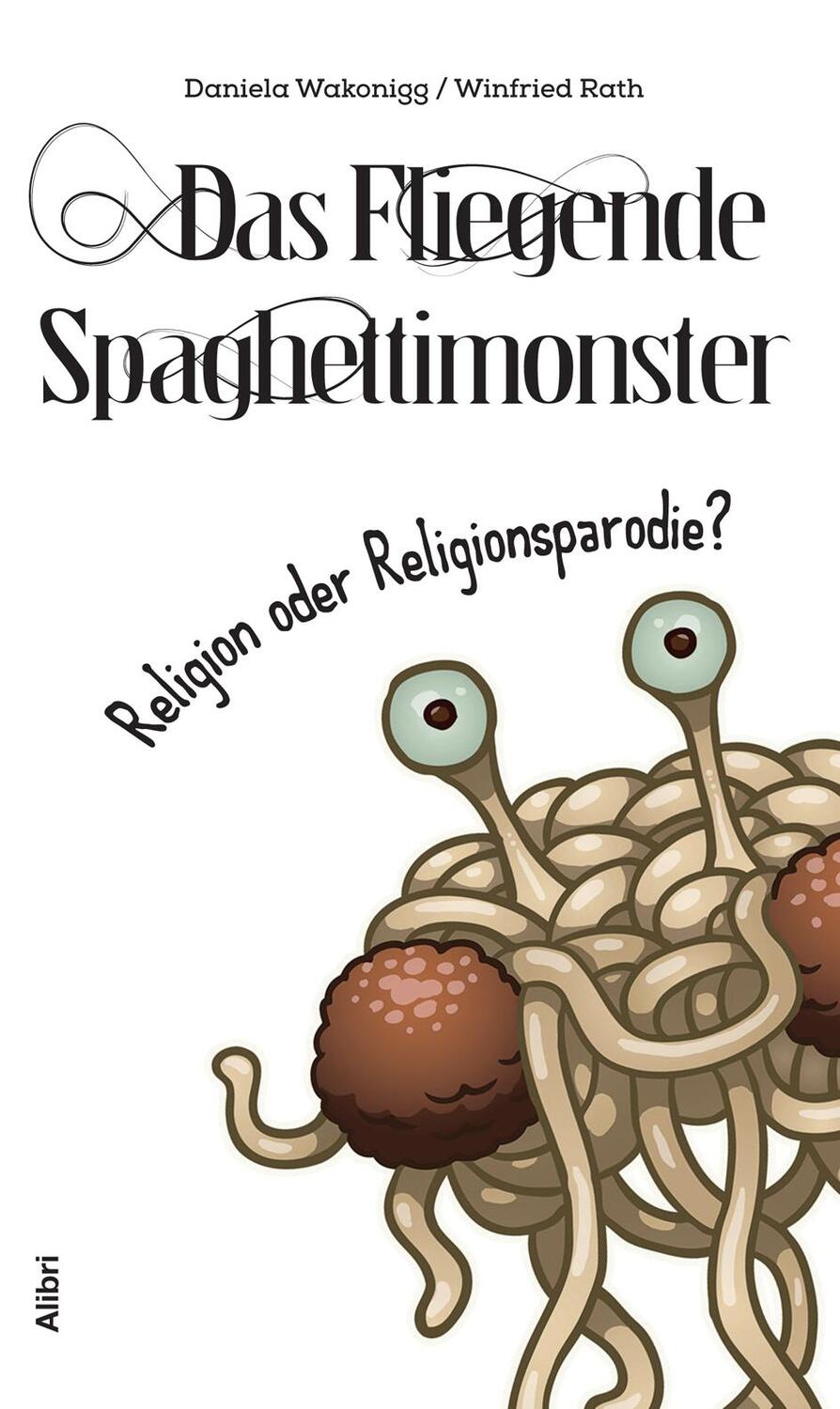 Cover: 9783865692726 | Das Fliegende Spaghettimonster | Religion oder Religionsparodie?