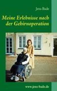 Cover: 9783837009729 | Meine Erlebnisse nach der Gehirnoperation | Jens Bade | Taschenbuch