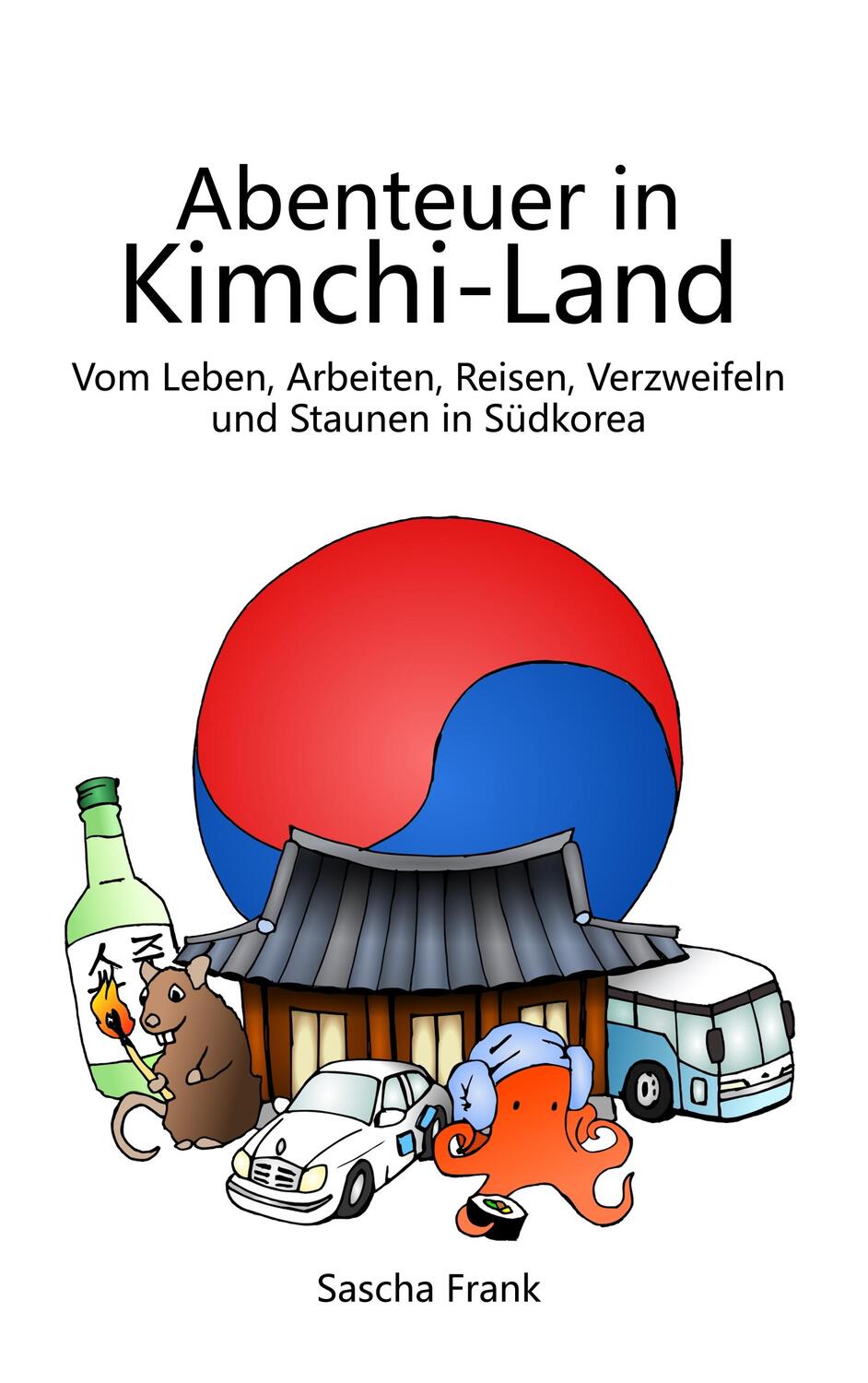 Cover: 9783748107156 | Abenteuer in Kimchi-Land | Sascha Frank | Taschenbuch | 2018