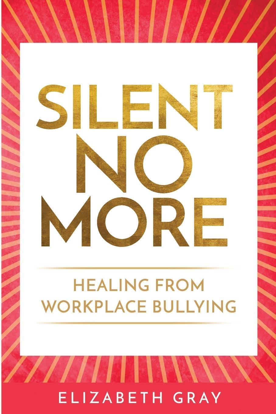 Cover: 9781716496950 | Silent No More | Healing from workplace bullying | Elizabeth Gray