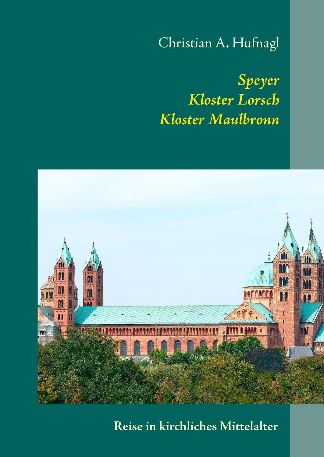 Cover: 9783744890151 | Speyer + Kloster Lorsch + Kloster Maulbronn | Christian A. Hufnagl